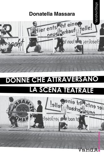 <em>Donne che attraversano la scena teatrale</em> di Donatella Massara, Vanda edizioni.